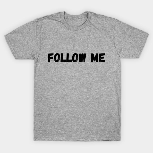 follow me T-Shirt by MikeNotis